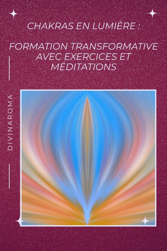 Chakras en Lumière : Formation transformative avec Exercices et Médita - Divinaroma