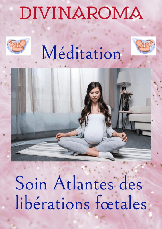 Méditation Soin Atlantes des libérations fœtales - Divinaroma